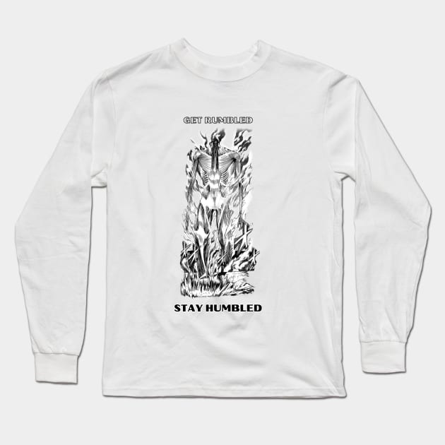 Get Rumbled, Stay Humbled Long Sleeve T-Shirt by Stupickeroonies